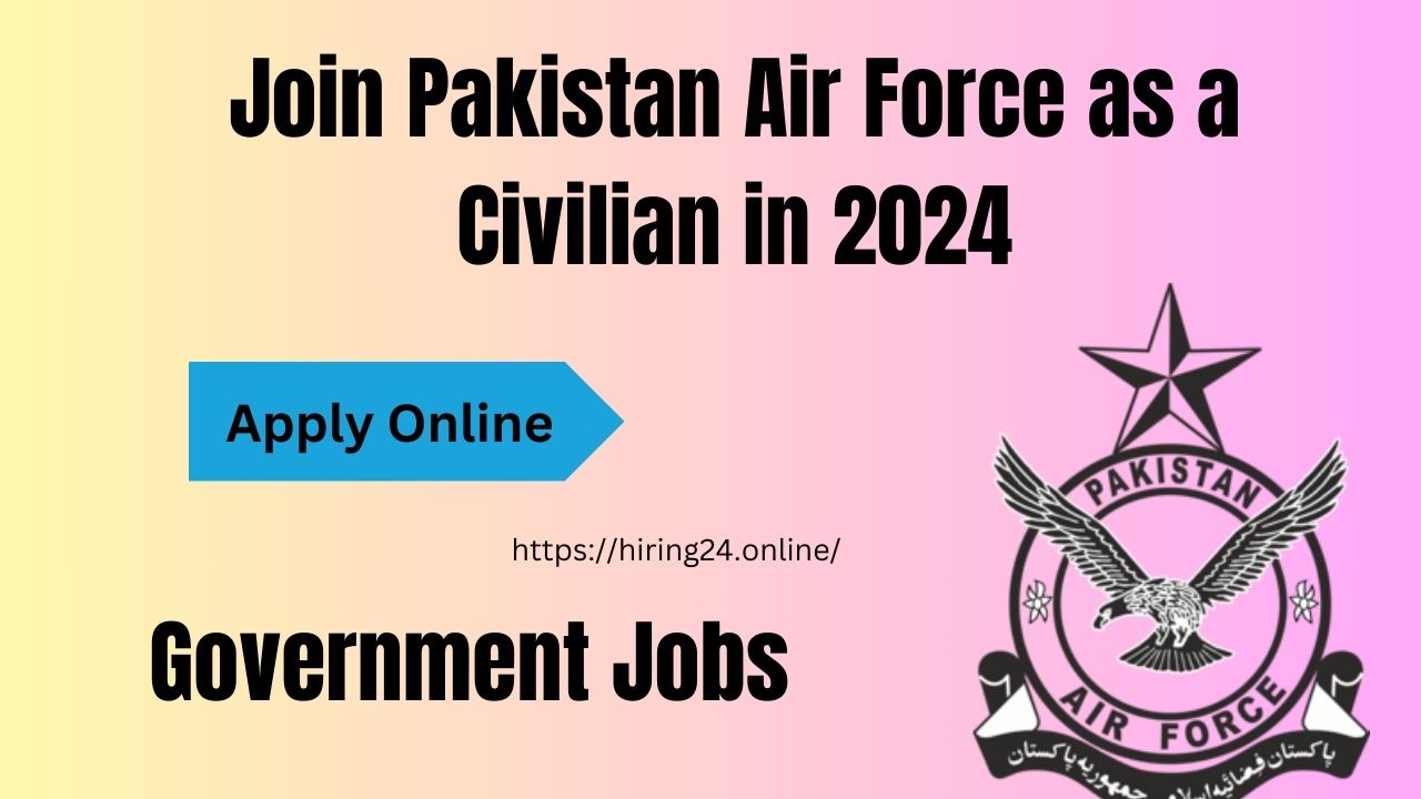 Join Pakistan Air Force as a Civilian in 2024