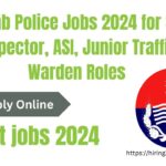 Punjab Police Jobs 2024 for Sub Inspector, ASI, Junior Traffic Warden Roles