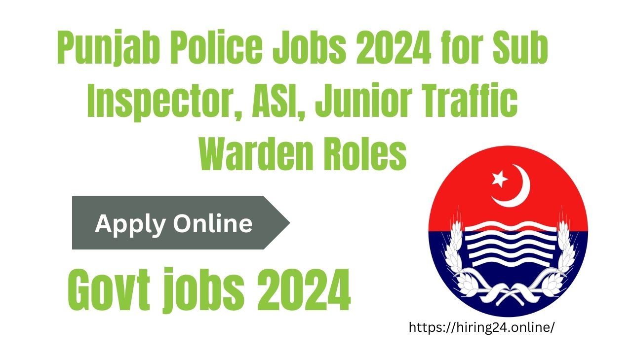 Punjab Police Jobs 2024 for Sub Inspector, ASI, Junior Traffic Warden Roles