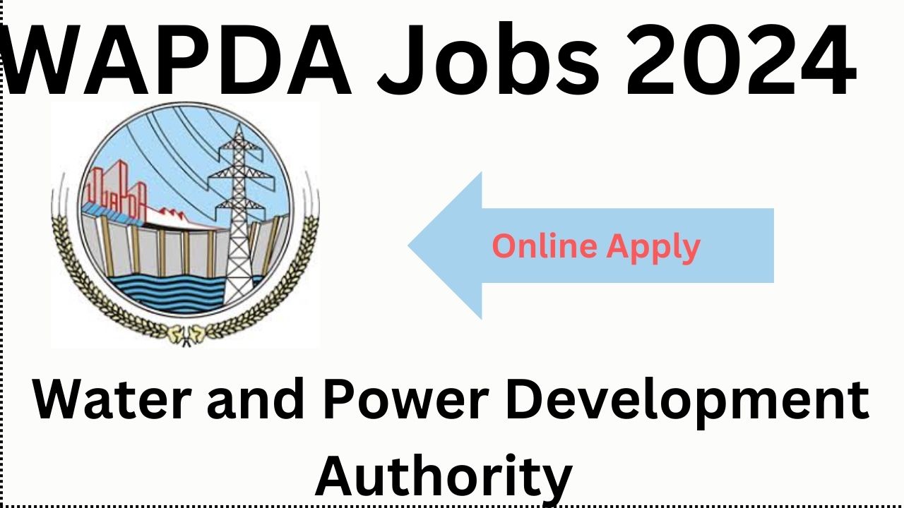 WAPDA Jobs 2024 Water and Power Development Authority Online Apply